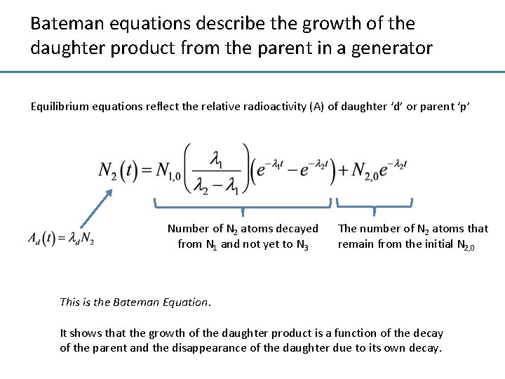 Bateman equations describe the growth of the daughter product from the parent in a