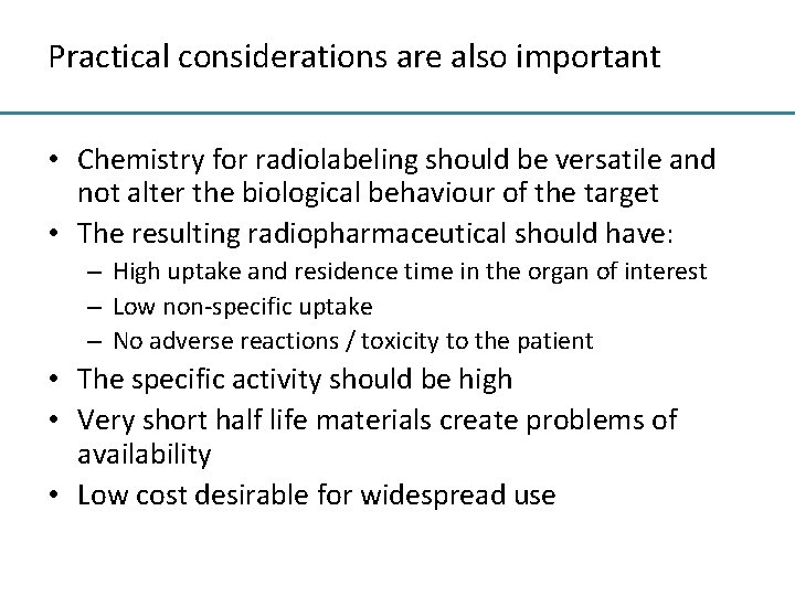 Practical considerations are also important • Chemistry for radiolabeling should be versatile and not
