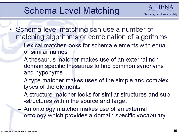 Schema Level Matching • Schema level matching can use a number of matching algorithms