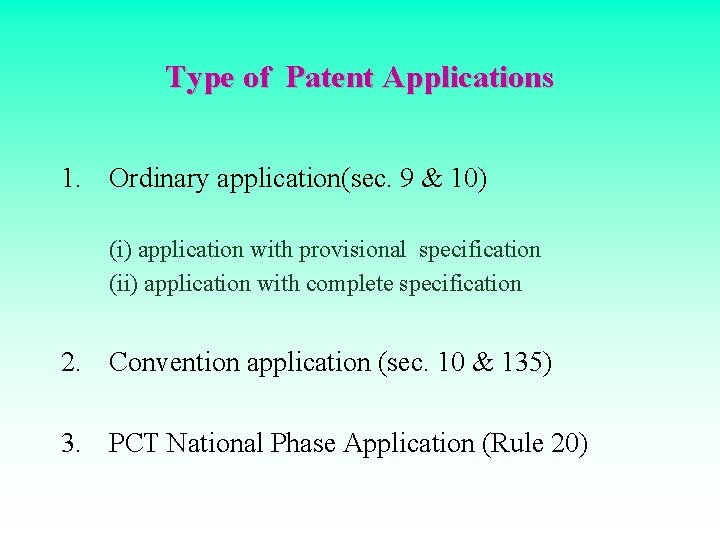 Type of Patent Applications 1. Ordinary application(sec. 9 & 10) (i) application with provisional