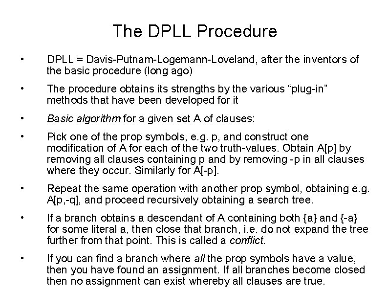The DPLL Procedure • DPLL = Davis-Putnam-Logemann-Loveland, after the inventors of the basic procedure