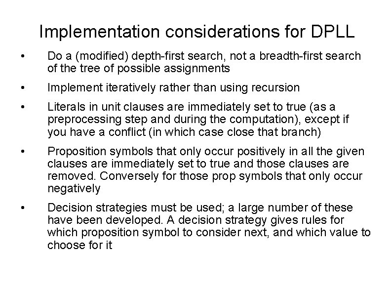 Implementation considerations for DPLL • Do a (modified) depth-first search, not a breadth-first search