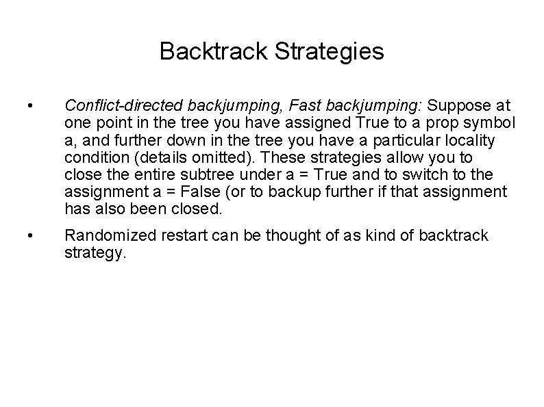 Backtrack Strategies • Conflict-directed backjumping, Fast backjumping: Suppose at one point in the tree