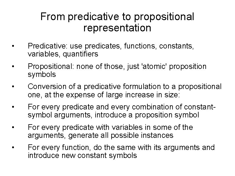 From predicative to propositional representation • Predicative: use predicates, functions, constants, variables, quantifiers •
