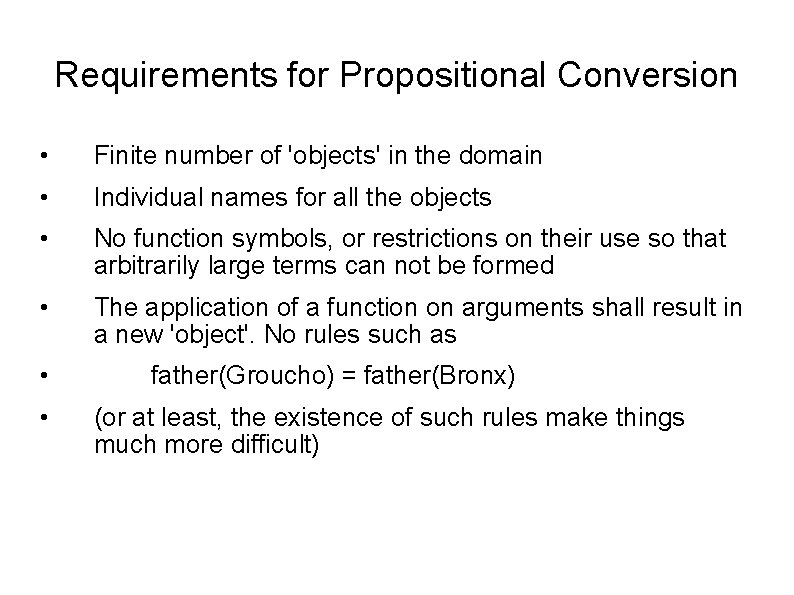 Requirements for Propositional Conversion • Finite number of 'objects' in the domain • Individual