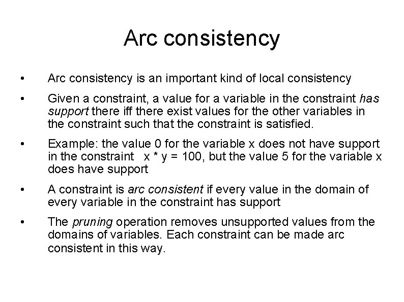 Arc consistency • Arc consistency is an important kind of local consistency • Given