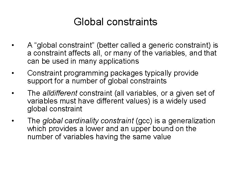 Global constraints • A “global constraint” (better called a generic constraint) is a constraint