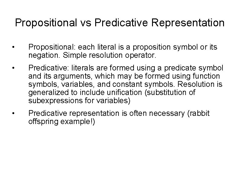 Propositional vs Predicative Representation • Propositional: each literal is a proposition symbol or its