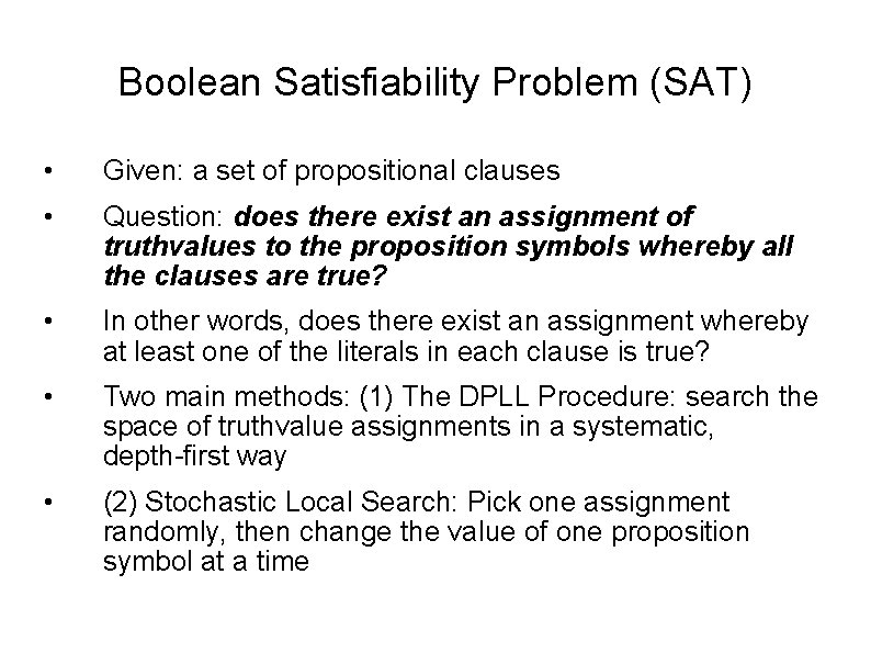 Boolean Satisfiability Problem (SAT) • Given: a set of propositional clauses • Question: does