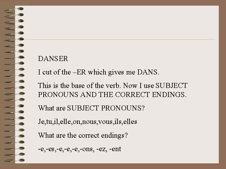 DANSER I cut of the –ER which gives me DANS. This is the base