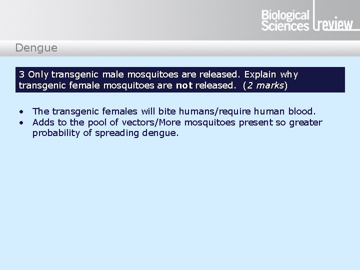Dengue 3 Only transgenic male mosquitoes are released. Explain why transgenic female mosquitoes are