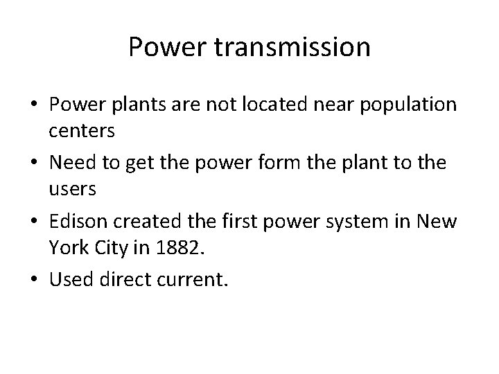 Power transmission • Power plants are not located near population centers • Need to