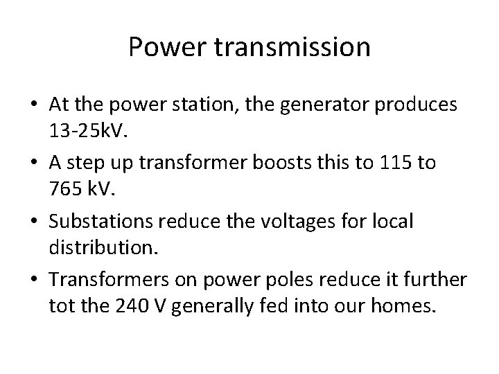 Power transmission • At the power station, the generator produces 13 -25 k. V.