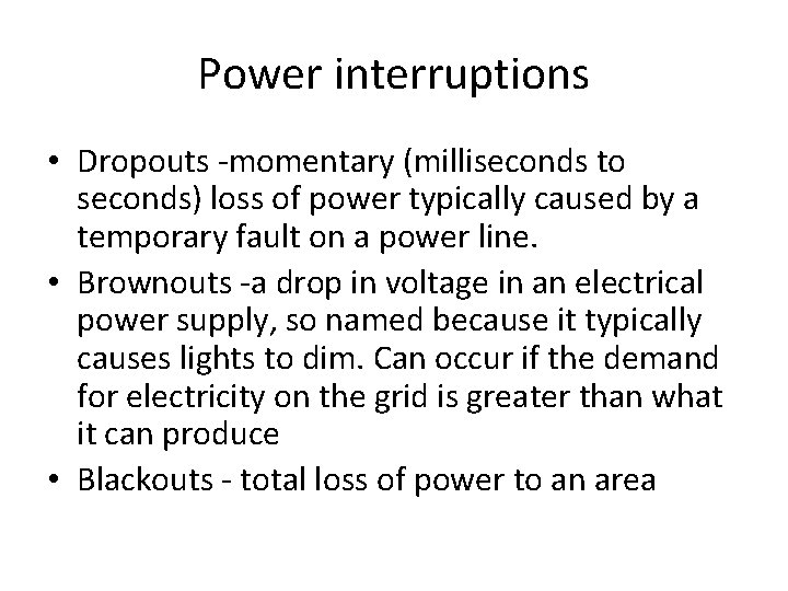 Power interruptions • Dropouts -momentary (milliseconds to seconds) loss of power typically caused by