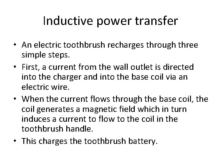 Inductive power transfer • An electric toothbrush recharges through three simple steps. • First,