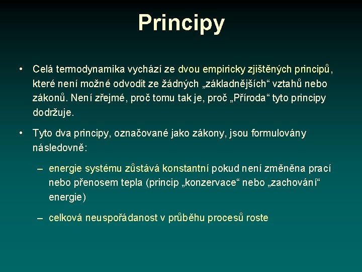 Principy • Celá termodynamika vychází ze dvou empiricky zjištěných principů, které není možné odvodit
