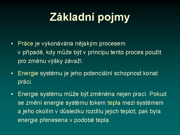 Základní pojmy • Práce je vykonávána nějakým procesem v případě, kdy může být v