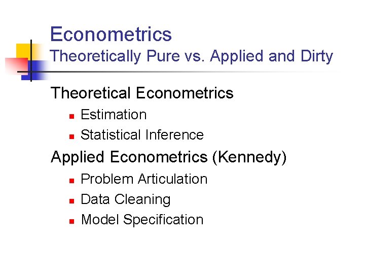 Econometrics Theoretically Pure vs. Applied and Dirty Theoretical Econometrics n n Estimation Statistical Inference