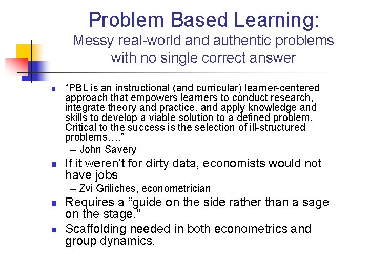 Problem Based Learning: Messy real-world and authentic problems with no single correct answer n