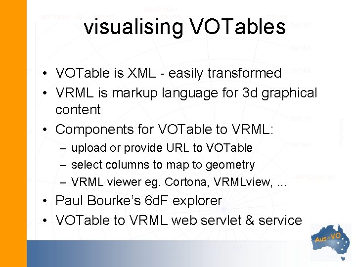 visualising VOTables • VOTable is XML - easily transformed • VRML is markup language