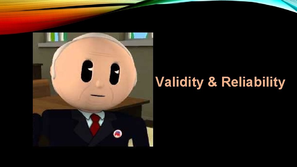 Validity & Reliability 