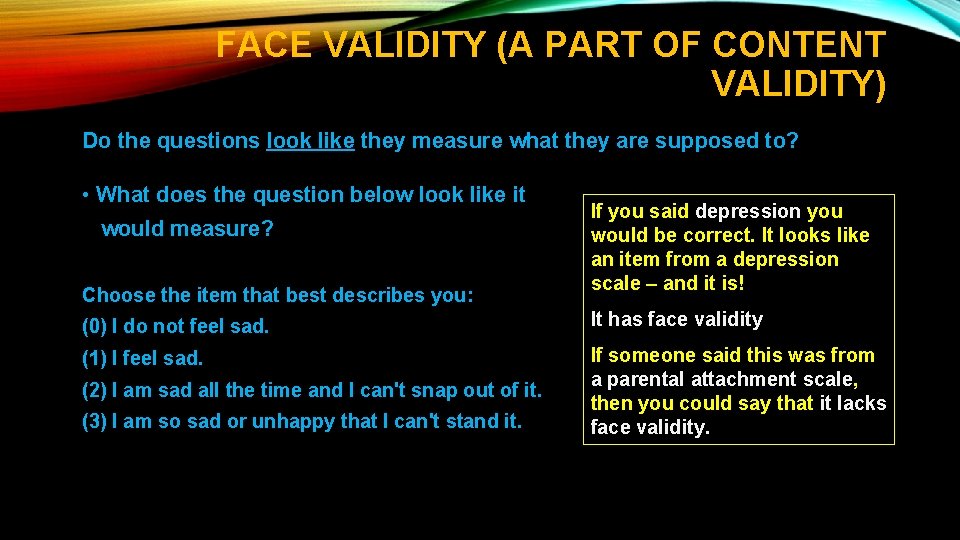 FACE VALIDITY (A PART OF CONTENT VALIDITY) Do the questions look like they measure