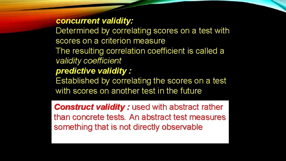 concurrent validity: Determined by correlating scores on a test with scores on a criterion