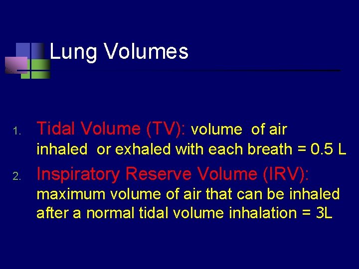 Lung Volumes 1. Tidal Volume (TV): volume of air inhaled or exhaled with each