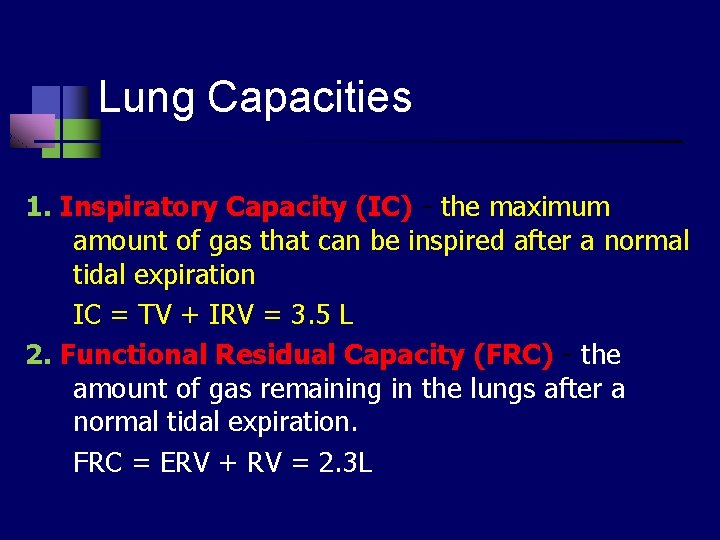 Lung Capacities 1. Inspiratory Capacity (IC) - the maximum amount of gas that can