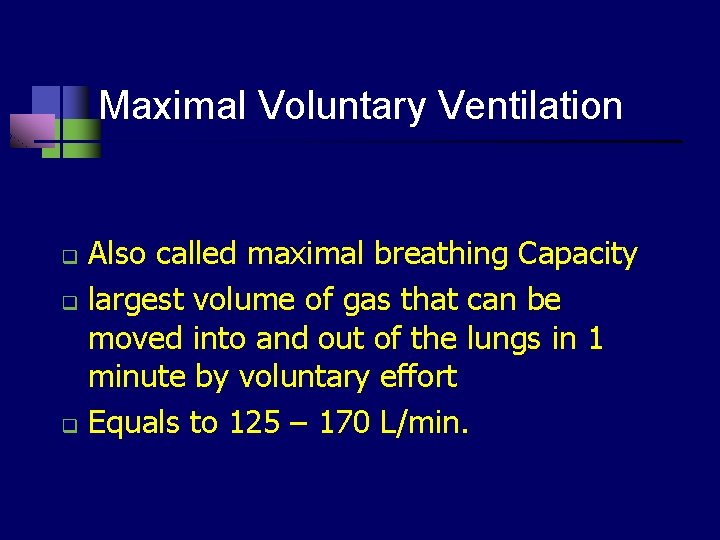 Maximal Voluntary Ventilation Also called maximal breathing Capacity q largest volume of gas that