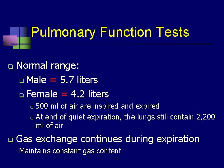 Pulmonary Function Tests q Normal range: q Male = 5. 7 liters q Female