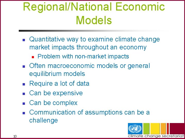 Regional/National Economic Models n Quantitative way to examine climate change market impacts throughout an