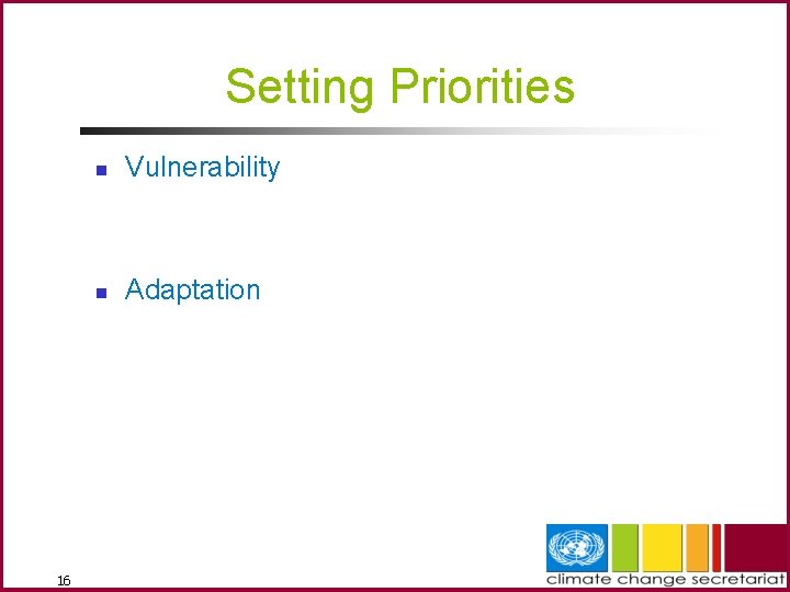 Setting Priorities 16 n Vulnerability n Adaptation 