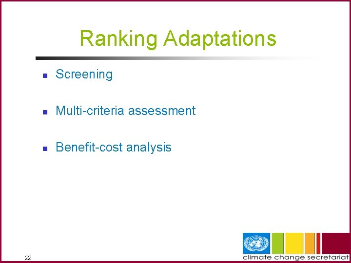 Ranking Adaptations 22 n Screening n Multi-criteria assessment n Benefit-cost analysis 