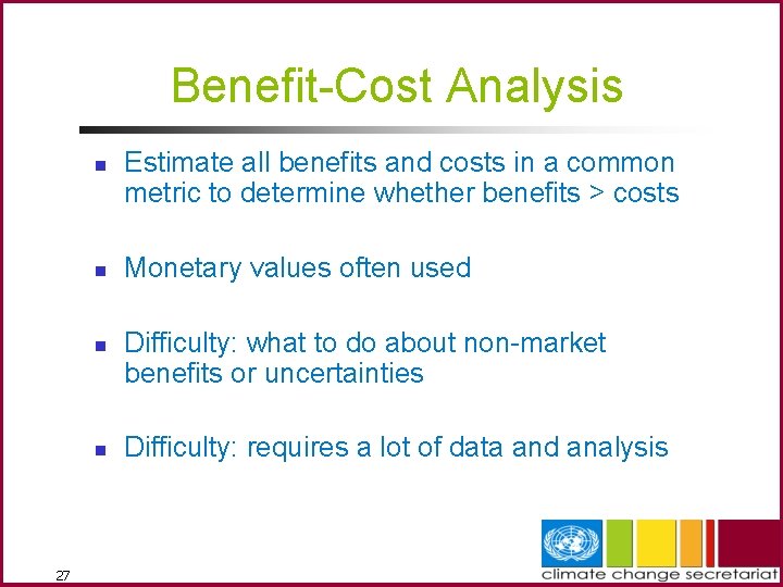 Benefit-Cost Analysis n n 27 Estimate all benefits and costs in a common metric