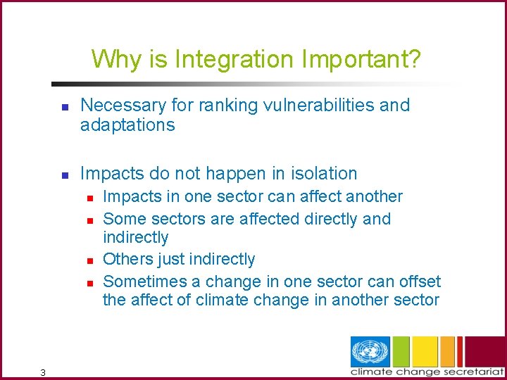 Why is Integration Important? n n Necessary for ranking vulnerabilities and adaptations Impacts do