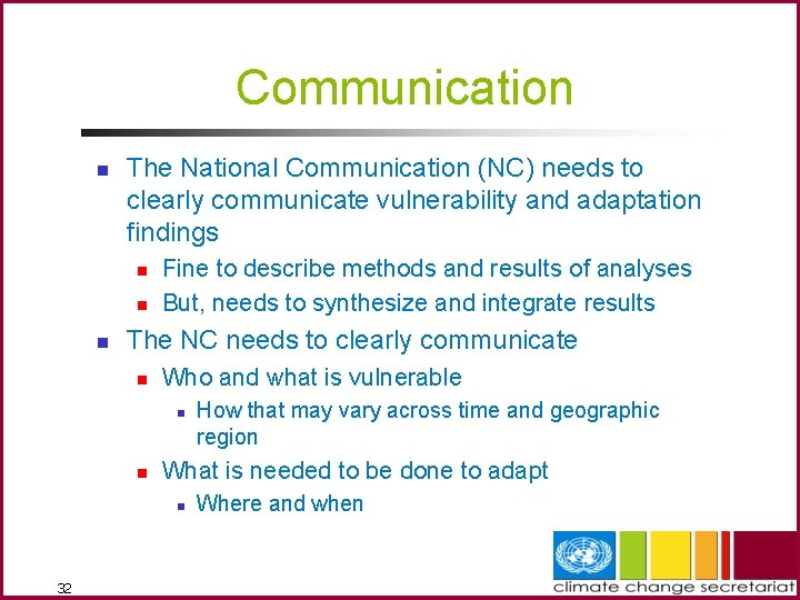 Communication n The National Communication (NC) needs to clearly communicate vulnerability and adaptation findings