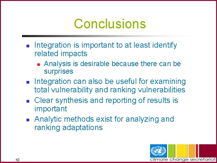 Conclusions n Integration is important to at least identify related impacts n n 43