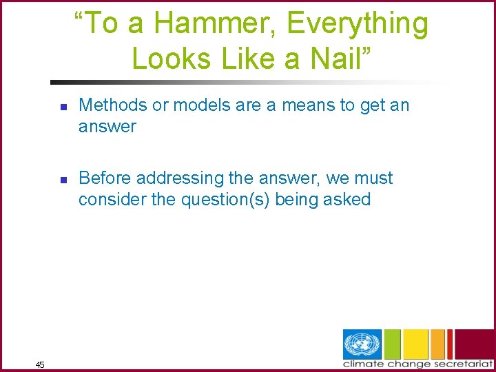 “To a Hammer, Everything Looks Like a Nail” n n 45 Methods or models