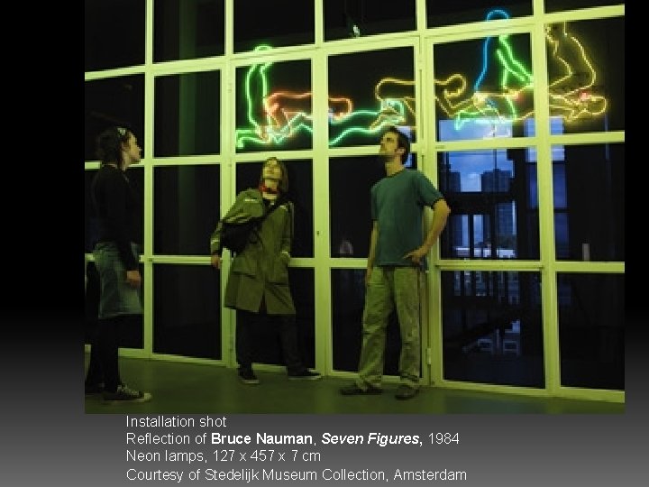 Installation shot Reflection of Bruce Nauman, Seven Figures, 1984 Neon lamps, 127 x 457