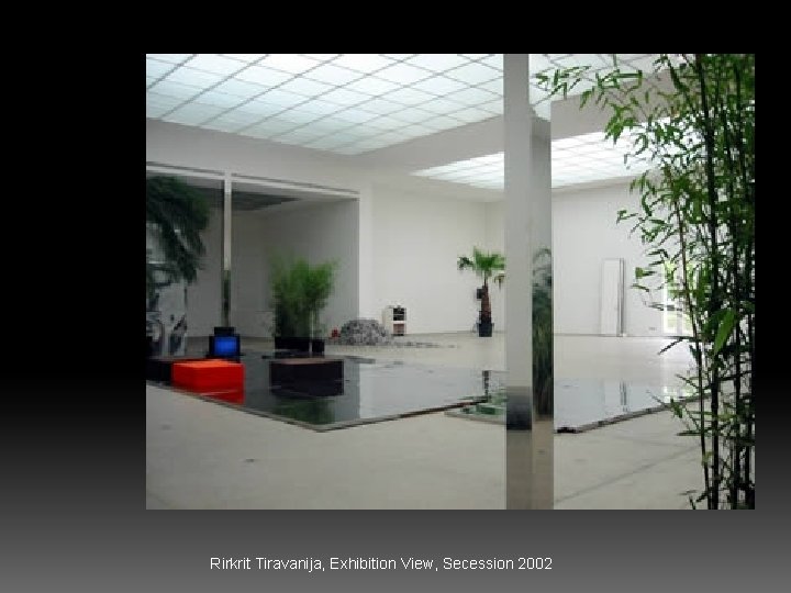  Rirkrit Tiravanija, Exhibition View, Secession 2002 