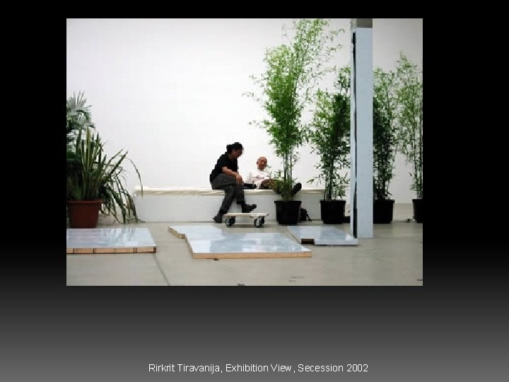  Rirkrit Tiravanija, Exhibition View, Secession 2002 