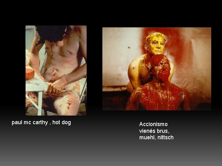 paul mc carthy , hot dog Accionismo vienés brus, muehl, nittsch 