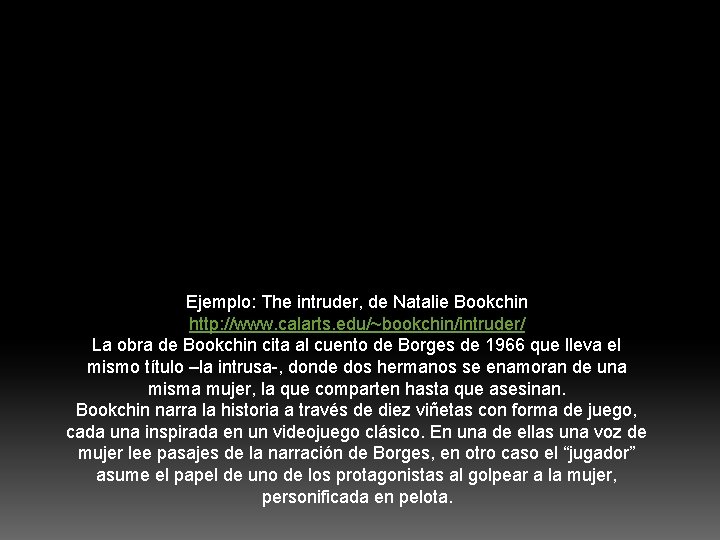 Ejemplo: The intruder, de Natalie Bookchin http: //www. calarts. edu/~bookchin/intruder/ La obra de Bookchin
