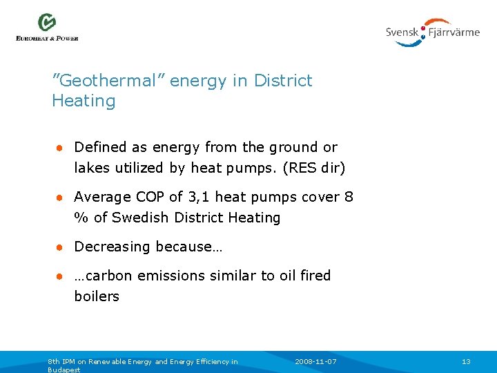 ”Geothermal” energy in District Heating ● Defined as energy from the ground or lakes