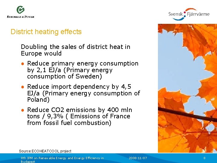 District heating effects Doubling the sales of district heat in Europe would ● Reduce
