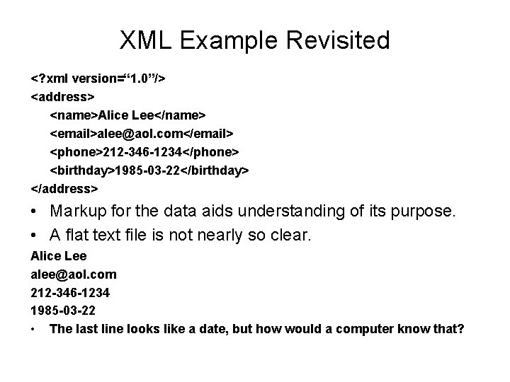 XML Example Revisited <? xml version=“ 1. 0”/> <address> <name>Alice Lee</name> <email>alee@aol. com</email> <phone>212
