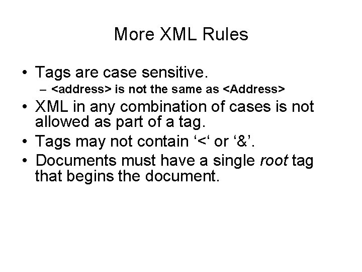 More XML Rules • Tags are case sensitive. – <address> is not the same
