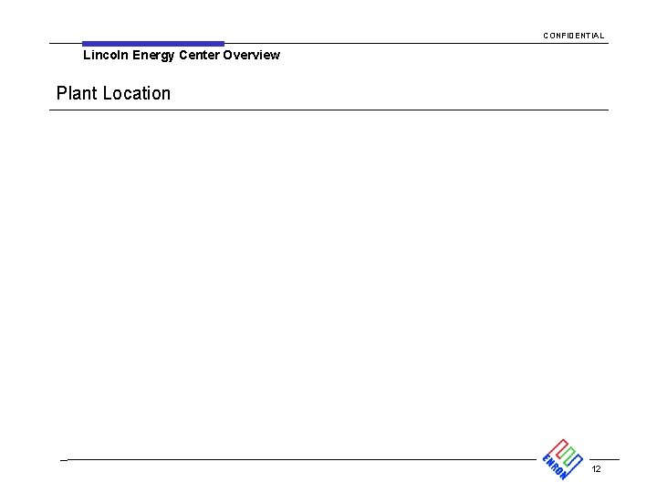 CONFIDENTIAL Lincoln Energy Center Overview Plant Location 12 