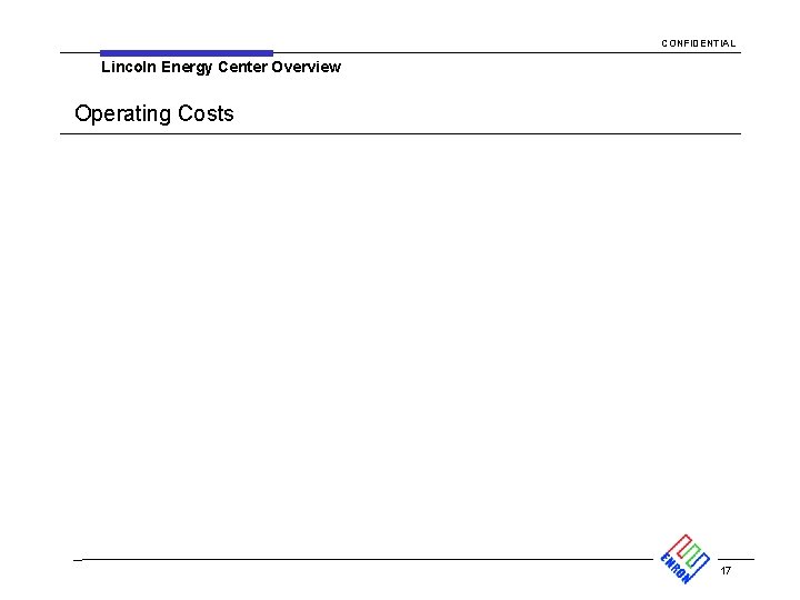 CONFIDENTIAL Lincoln Energy Center Overview Operating Costs 17 